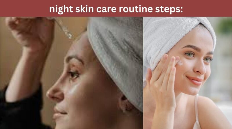 night skin care routine steps: